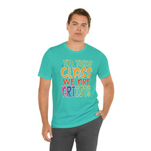 Load image into Gallery viewer, In this class we are artists Unisex Jersey Short Sleeve Tee