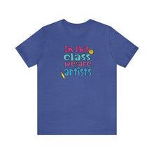 Load image into Gallery viewer, In this class we are artists Unisex Jersey Short Sleeve Tee