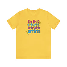 Load image into Gallery viewer, In this class we are artists Unisex Jersey Short Sleeve Tee