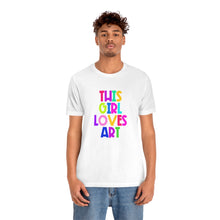 Load image into Gallery viewer, This Girl Loves Art: Unisex Jersey Short Sleeve Tee