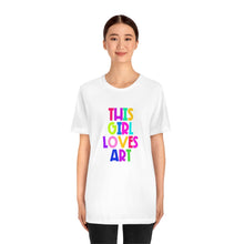 Load image into Gallery viewer, This Girl Loves Art: Unisex Jersey Short Sleeve Tee