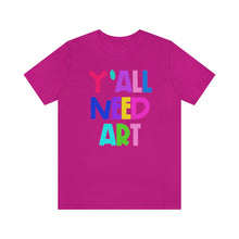 Load image into Gallery viewer, Y'all Need Art: Unisex Jersey Short Sleeve Tee
