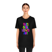 Load image into Gallery viewer, This Girl Loves Art: Unisex Jersey Short Sleeve Tee