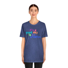 Load image into Gallery viewer, Its a great day to be creative! Unisex Jersey Short Sleeve Tee
