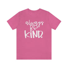 Load image into Gallery viewer, Always BE Kind.