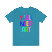 Load image into Gallery viewer, Y'all Need Art: Unisex Jersey Short Sleeve Tee