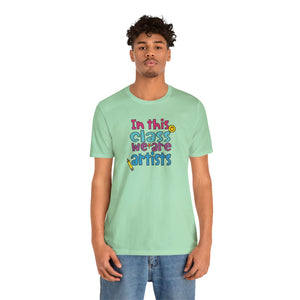 In this class we are artists Unisex Jersey Short Sleeve Tee