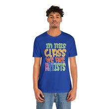 Load image into Gallery viewer, In this class we are artists Unisex Jersey Short Sleeve Tee
