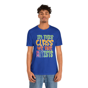 In this class we are artists Unisex Jersey Short Sleeve Tee
