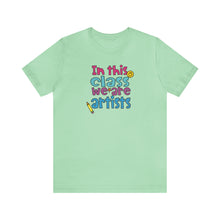Load image into Gallery viewer, In this class we are artists Unisex Jersey Short Sleeve Tee
