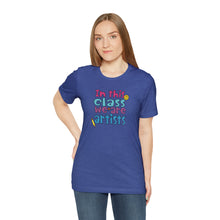 Load image into Gallery viewer, In this class we are artists Unisex Jersey Short Sleeve Tee
