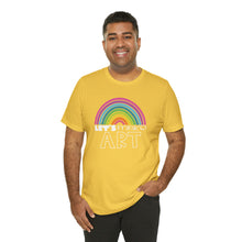 Load image into Gallery viewer, LETS MAKE ART Rainbow Unisex Jersey Short Sleeve Tee

