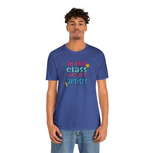 In this class we are artists Unisex Jersey Short Sleeve Tee