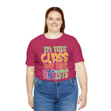 Load image into Gallery viewer, In this class we are artists Unisex Jersey Short Sleeve Tee
