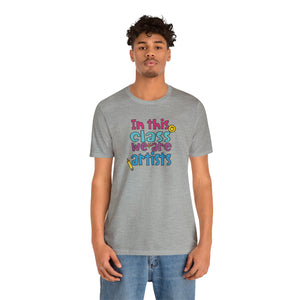 In this class we are artists Unisex Jersey Short Sleeve Tee