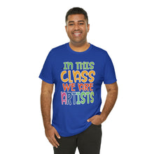 Load image into Gallery viewer, In this class we are artists Unisex Jersey Short Sleeve Tee
