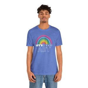 LETS MAKE ART Rainbow Unisex Jersey Short Sleeve Tee