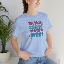 Load image into Gallery viewer, In this class we are artists Unisex Jersey Short Sleeve Tee
