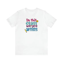Load image into Gallery viewer, In this class we are artists Unisex Jersey Short Sleeve Tee
