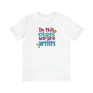In this class we are artists Unisex Jersey Short Sleeve Tee