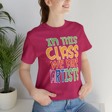 Load image into Gallery viewer, In this class we are artists Unisex Jersey Short Sleeve Tee
