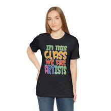 Load image into Gallery viewer, In this class we are artists Unisex Jersey Short Sleeve Tee
