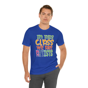 In this class we are artists Unisex Jersey Short Sleeve Tee