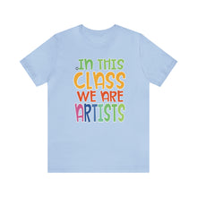 Load image into Gallery viewer, In this class we are artists Unisex Jersey Short Sleeve Tee
