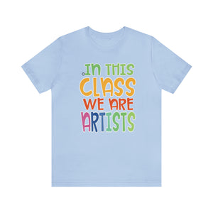 In this class we are artists Unisex Jersey Short Sleeve Tee