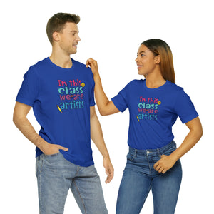 In this class we are artists Unisex Jersey Short Sleeve Tee