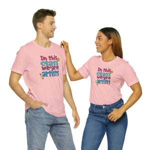 In this class we are artists Unisex Jersey Short Sleeve Tee