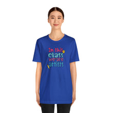 Load image into Gallery viewer, In this class we are artists Unisex Jersey Short Sleeve Tee
