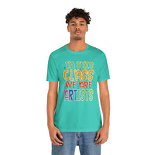 Load image into Gallery viewer, In this class we are artists Unisex Jersey Short Sleeve Tee
