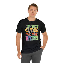 Load image into Gallery viewer, In this class we are artists Unisex Jersey Short Sleeve Tee
