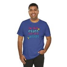 Load image into Gallery viewer, In this class we are artists Unisex Jersey Short Sleeve Tee
