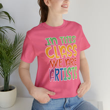Load image into Gallery viewer, In this class we are artists Unisex Jersey Short Sleeve Tee
