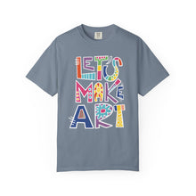 Load image into Gallery viewer, Let's Make Art T-Shirt Comfort Colors Tee– Colorful Creative Graphic Tee for Artists
