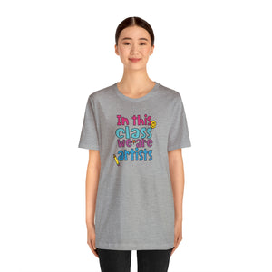 In this class we are artists Unisex Jersey Short Sleeve Tee