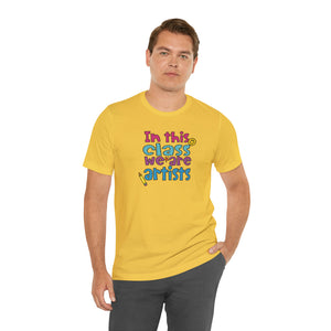 In this class we are artists Unisex Jersey Short Sleeve Tee