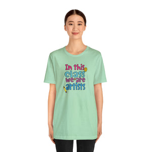 In this class we are artists Unisex Jersey Short Sleeve Tee
