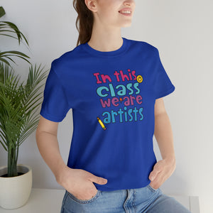In this class we are artists Unisex Jersey Short Sleeve Tee