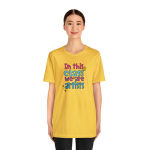In this class we are artists Unisex Jersey Short Sleeve Tee