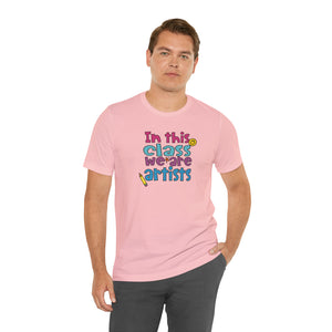 In this class we are artists Unisex Jersey Short Sleeve Tee