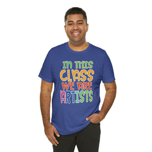 In this class we are artists Unisex Jersey Short Sleeve Tee