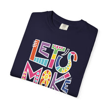 Load image into Gallery viewer, Let's Make Art T-Shirt Comfort Colors Tee– Colorful Creative Graphic Tee for Artists
