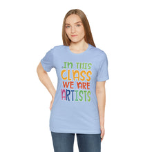 Load image into Gallery viewer, In this class we are artists Unisex Jersey Short Sleeve Tee
