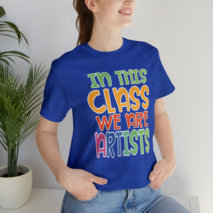 In this class we are artists Unisex Jersey Short Sleeve Tee
