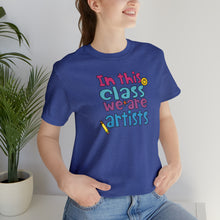 Load image into Gallery viewer, In this class we are artists Unisex Jersey Short Sleeve Tee
