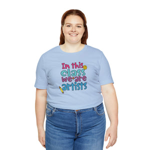 In this class we are artists Unisex Jersey Short Sleeve Tee