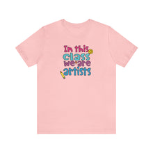 Load image into Gallery viewer, In this class we are artists Unisex Jersey Short Sleeve Tee
